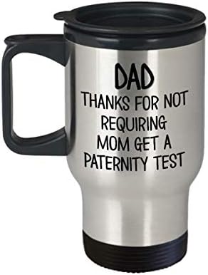 Пътна чаша за баща на бащите Ден Благодаря, че не поиска, че мама е минал тест за бащинство, Забавна Кафеена чаша за