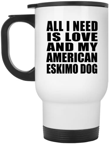 Designsify Всичко, което ми трябва, Е Любовта И американската Ми Эскимосская Куче, Бяла Чаша за Пътуване, 14 грама, на